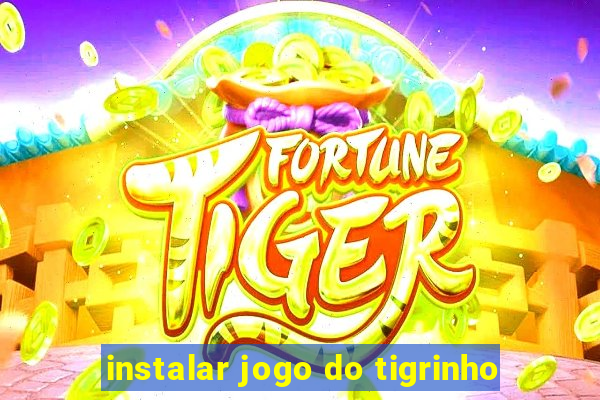 instalar jogo do tigrinho